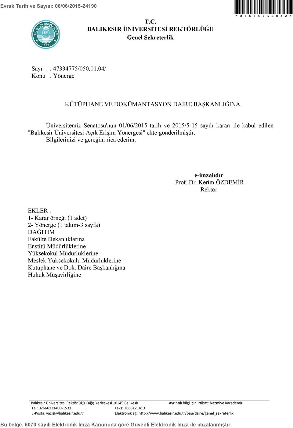 04/ Konu : Yönerge KÜTÜPHANE VE DOKÜMANTASYON DAİRE BAŞKANLIĞINA Üniversitemiz Senatosu'nun 01/06/2015 tarih ve 2015/5-15 sayılı kararı ile kabul edilen "Balıkesir Üniversitesi Açık Erişim Yönergesi"