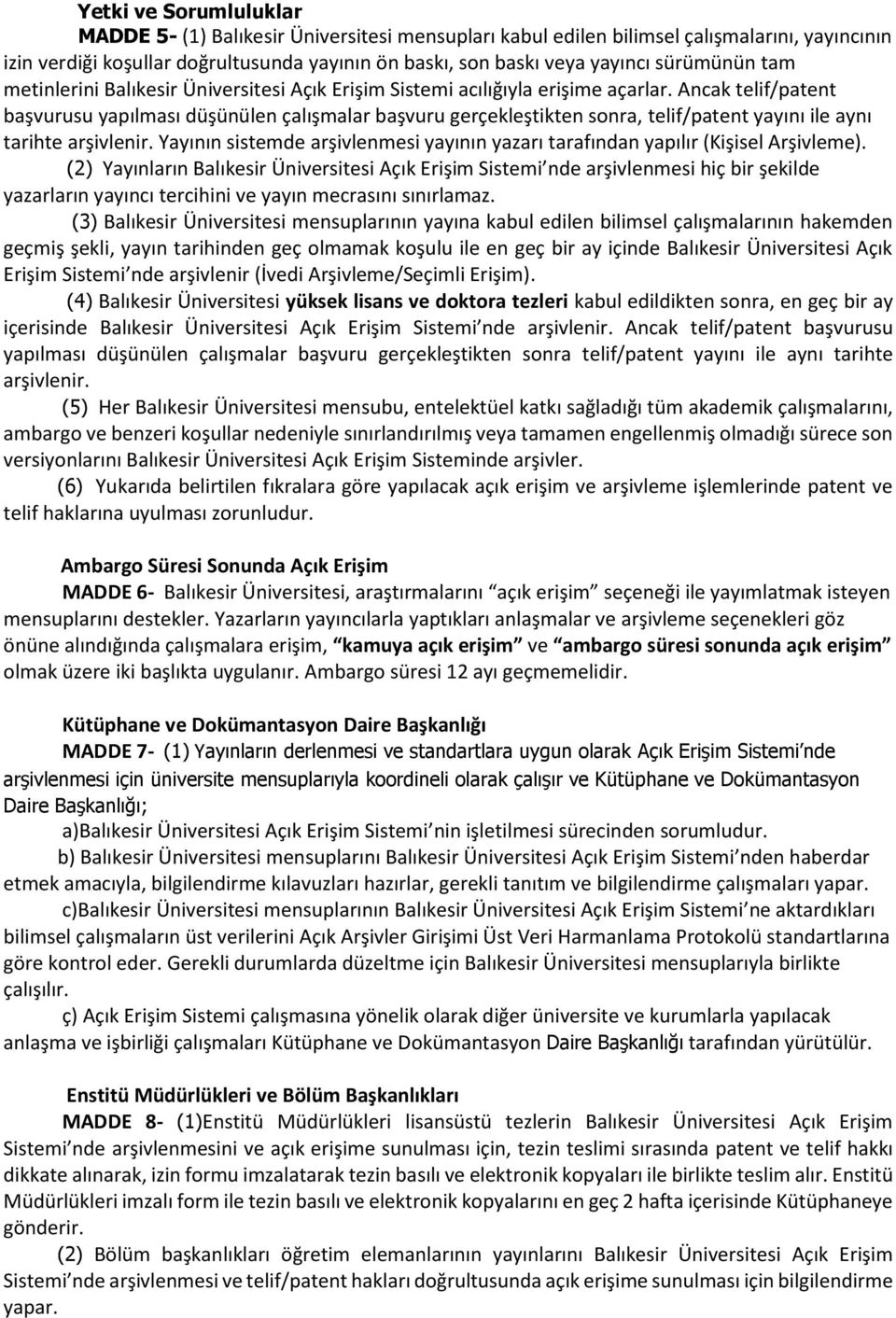 Ancak telif/patent başvurusu yapılması düşünülen çalışmalar başvuru gerçekleştikten sonra, telif/patent yayını ile aynı tarihte arşivlenir.