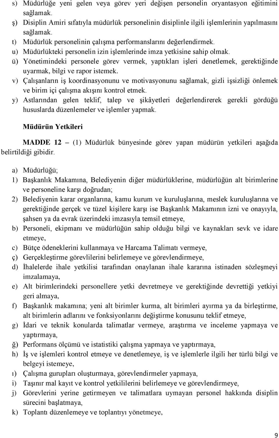 ü) Yönetimindeki personele görev vermek, yaptıkları işleri denetlemek, gerektiğinde uyarmak, bilgi ve rapor istemek.