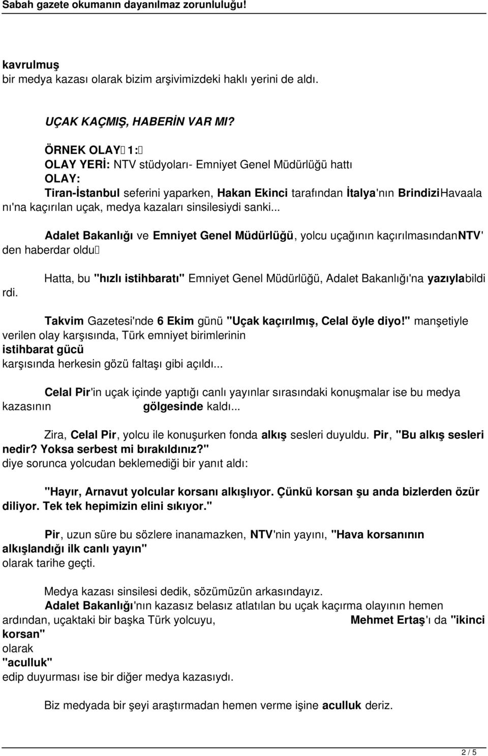 sinsilesiydi sanki... Adalet Bakanlığı ve Emniyet Genel Müdürlüğü, yolcu uçağının kaçırılmasındanntv' den haberdar oldu rdi.