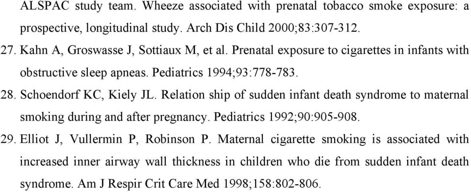 Schoendorf KC, Kiely JL. Relation ship of sudden infant death syndrome to maternal smoking during and after pregnancy. Pediatrics 1992;90:905-908. 29.
