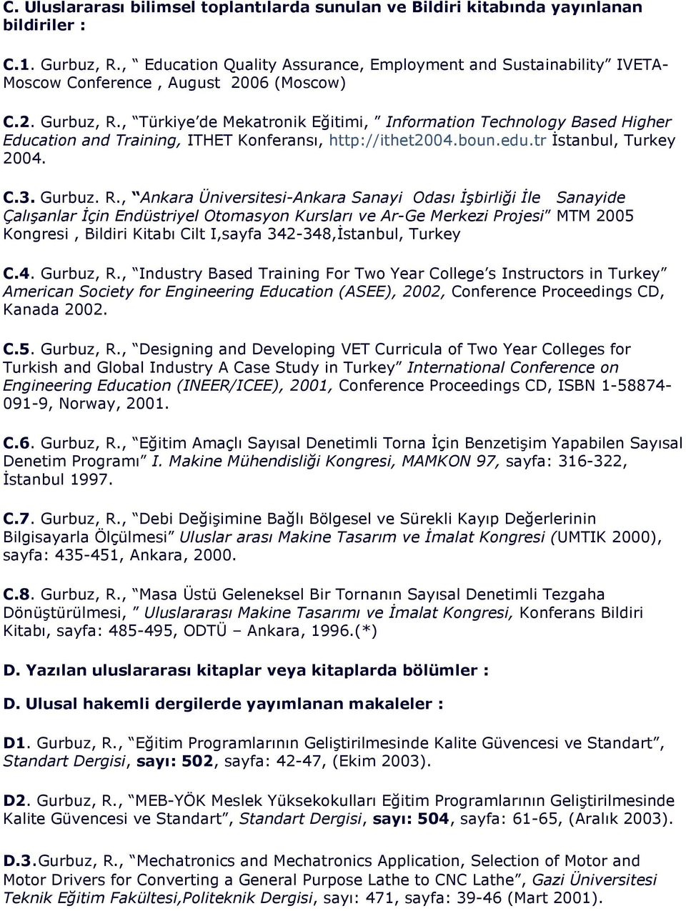 , Türkiye de Mekatronik Eğitimi, Information Technology Based Higher Education and Training, ITHET Konferansı, http://ithet2004.boun.edu.tr İstanbul, Turkey 2004. C.3. Gurbuz. R.