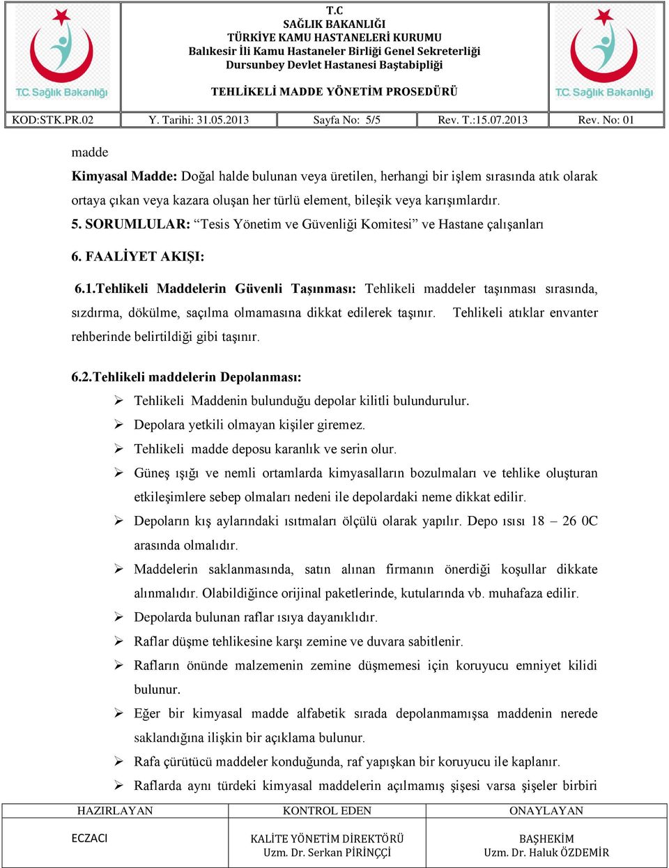 Tehlikeli Maddelerin Güvenli Taşınması: Tehlikeli maddeler taşınması sırasında, sızdırma, dökülme, saçılma olmamasına dikkat edilerek taşınır. rehberinde belirtildiği gibi taşınır.