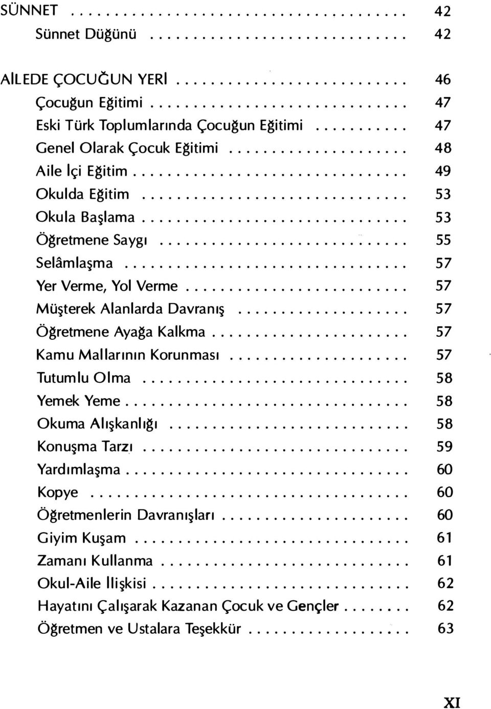 ......................... 57 Müşterek Alanlarda Davranış... 57 Ögretmene Ayaga Kalkma....................... 57 Kamu Mallarının Korunması....... 57 Tutumlu Olma... 58 Yemek Yeme................................. 58 Okuma Alışkanlıgı.