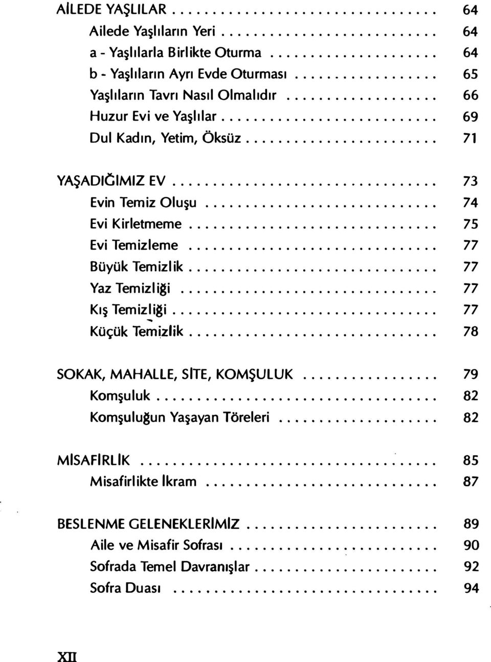 . "k T..emız I'k i............................... 74 75 77 77 77 77 78 SOKAK, MAHAllE, SITE, KOMŞULUK.... 79 Komşuluk................................... Komşulugun Yaşayan Töreleri 82 82 MISAFIRLIK....-.