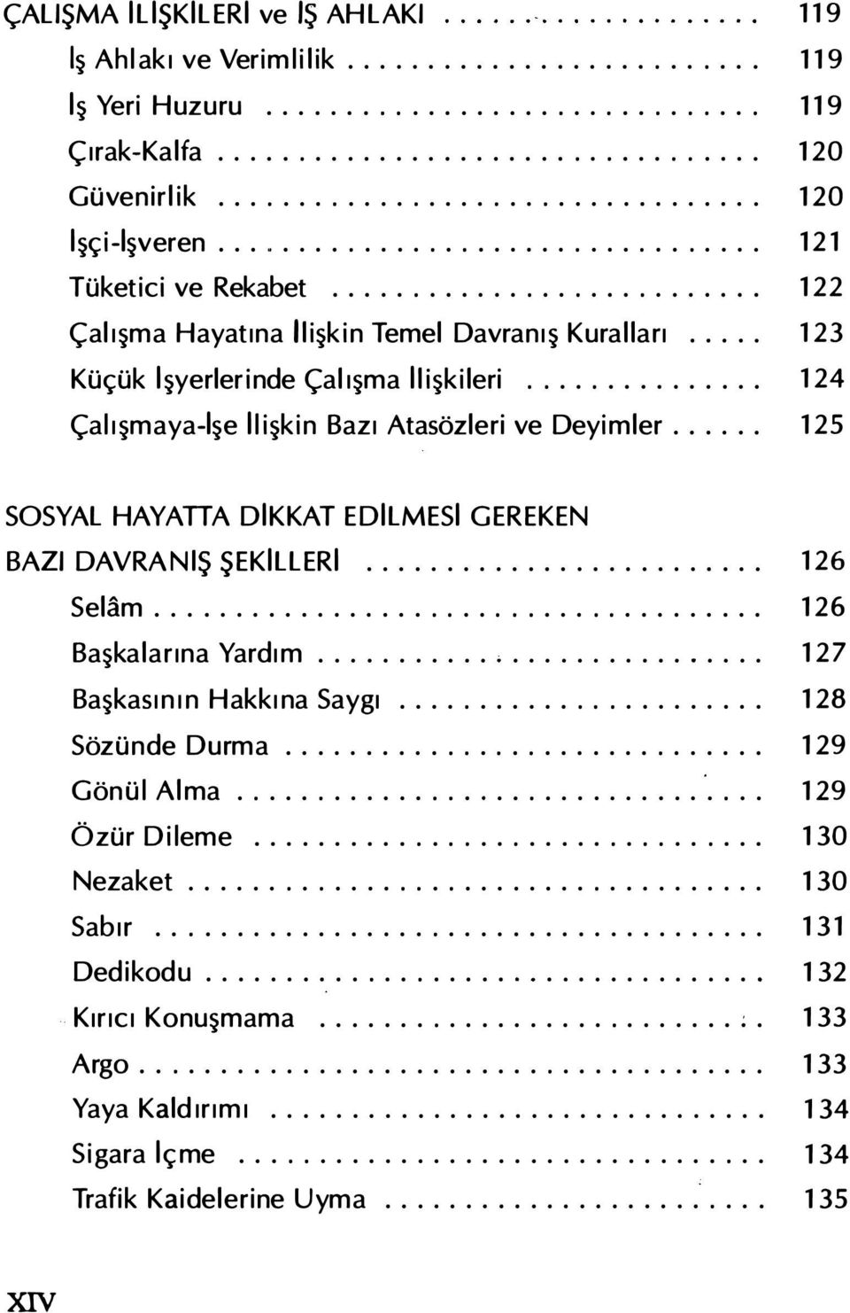 .. 119 119 119 120 120 121 122 123 124 125 SOSYAL HAYATTA DIKKAT EDILMESI GEREKEN BAZI DAVRANıŞ ŞEKILLERI.... Selam.............. Başkalarına Yardım........................... Başkasının Hakkına Saygı.