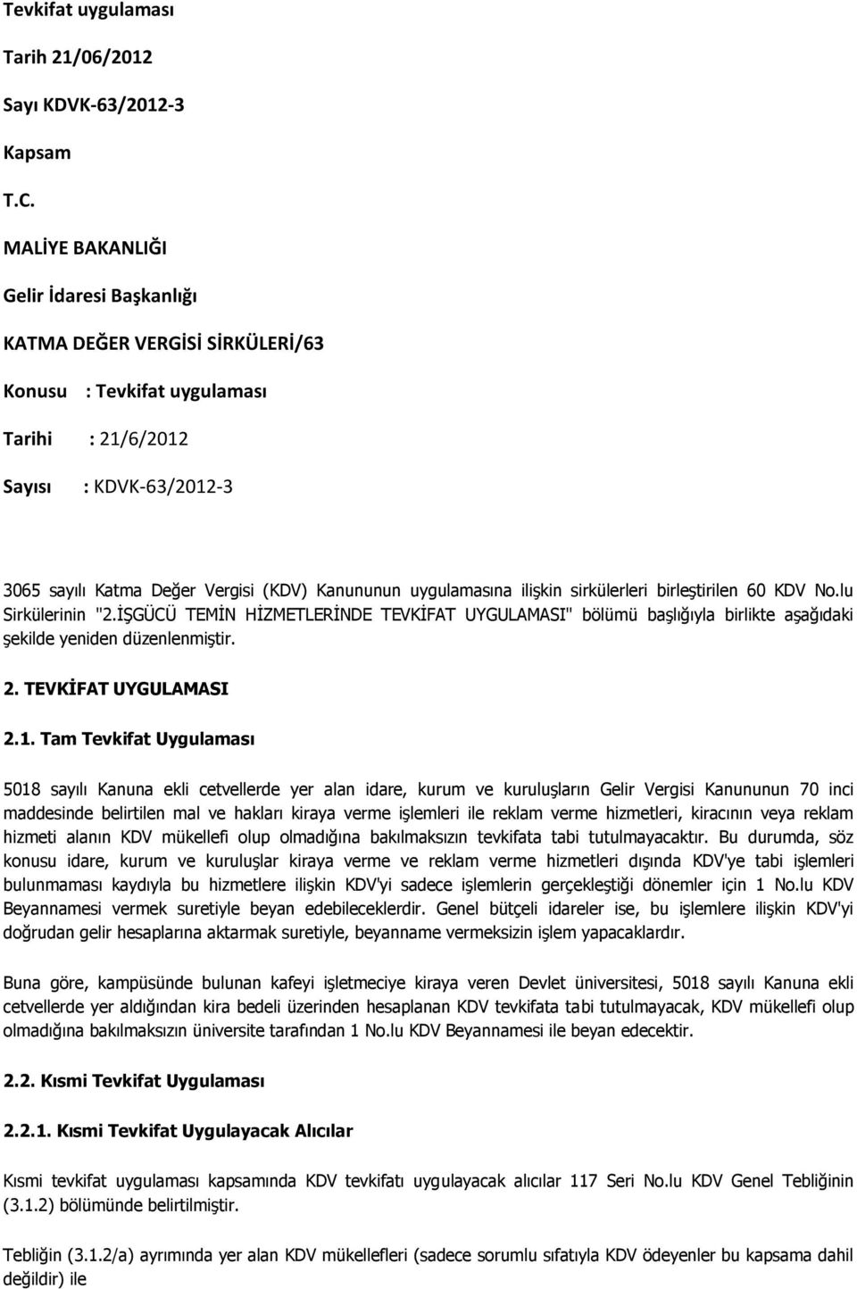 uygulamasına ilişkin sirkülerleri birleştirilen 60 KDV No.lu Sirkülerinin "2.İŞGÜCÜ TEMİN HİZMETLERİNDE TEVKİFAT UYGULAMASI" bölümü başlığıyla birlikte aşağıdaki şekilde yeniden düzenlenmiştir. 2.