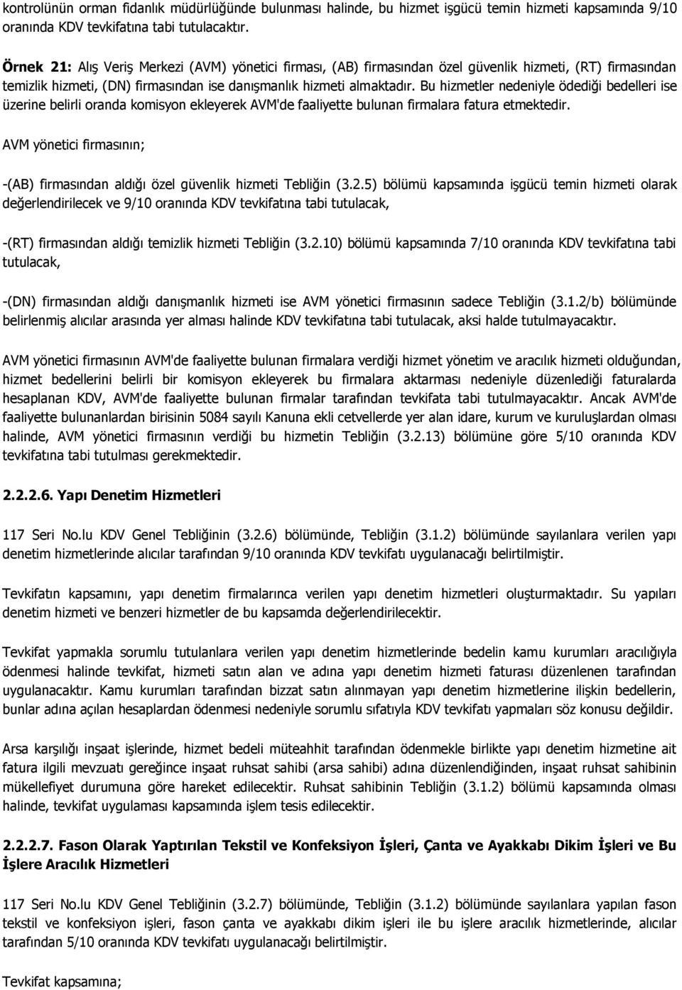 Bu hizmetler nedeniyle ödediği bedelleri ise üzerine belirli oranda komisyon ekleyerek AVM'de faaliyette bulunan firmalara fatura etmektedir.