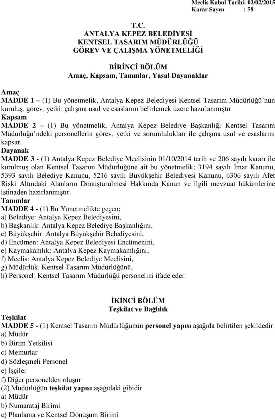 Kapsam MADDE 2 (1) Bu yönetmelik, Antalya Kepez Belediye Başkanlığı Kentsel Tasarım Müdürlüğü ndeki personellerin görev, yetki ve sorumlulukları ile çalışma usul ve esaslarını kapsar.