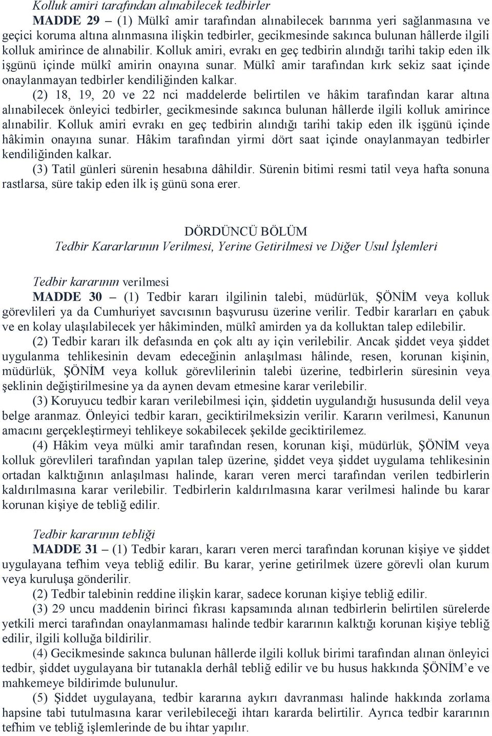 Mülkî amir tarafından kırk sekiz saat içinde onaylanmayan tedbirler kendiliğinden kalkar.