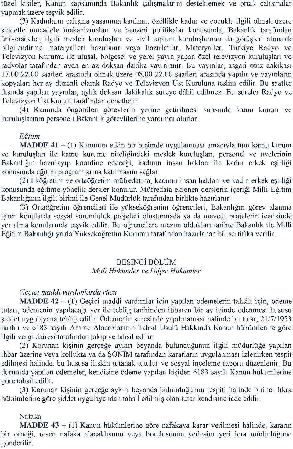 meslek kuruluşları ve sivil toplum kuruluşlarının da görüşleri alınarak bilgilendirme materyalleri hazırlanır veya hazırlatılır.