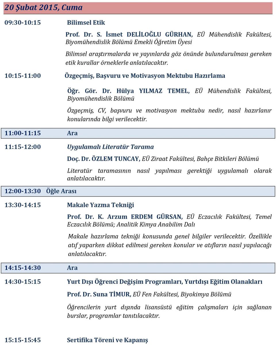 10:15-11:00 Özgeçmiş, Başvuru ve Motivasyon Mektubu Hazırlama 11:00-11:15 Ara Öğr. Gör. Dr.