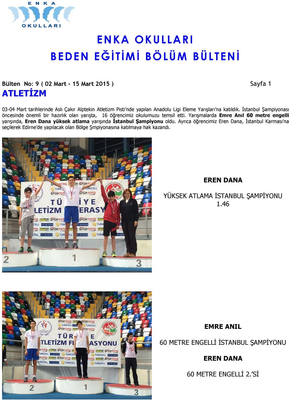 Yarışmalarda Emre Anıl 60 metre engelli yarışında, Eren Dana yüksek atlama yarışında İstanbul Şampiyonu oldu.