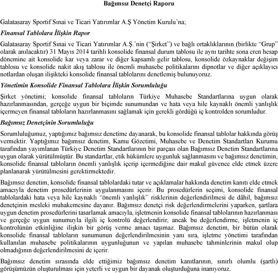 nin ( Şirket ) ve bağlı ortaklıklarının (birlikte Grup olarak anılacaktır) 31 Mayıs 2014 tarihli konsolide finansal durum tablosu ile aynı tarihte sona eren hesap dönemine ait konsolide kar veya