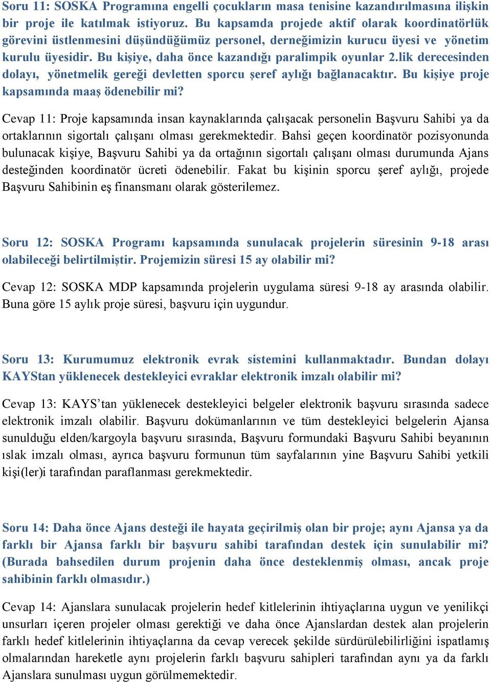 lik derecesinden dolayı, yönetmelik gereği devletten sporcu şeref aylığı bağlanacaktır. Bu kişiye proje kapsamında maaş ödenebilir mi?