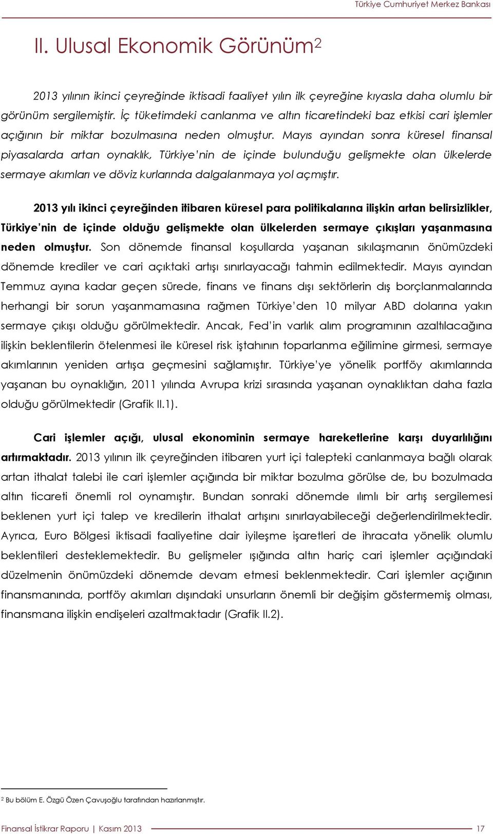 Mayıs ayından sonra küresel finansal piyasalarda artan oynaklık, nin de içinde bulunduğu gelişmekte olan ülkelerde sermaye akımları ve döviz kurlarında dalgalanmaya yol açmıştır.