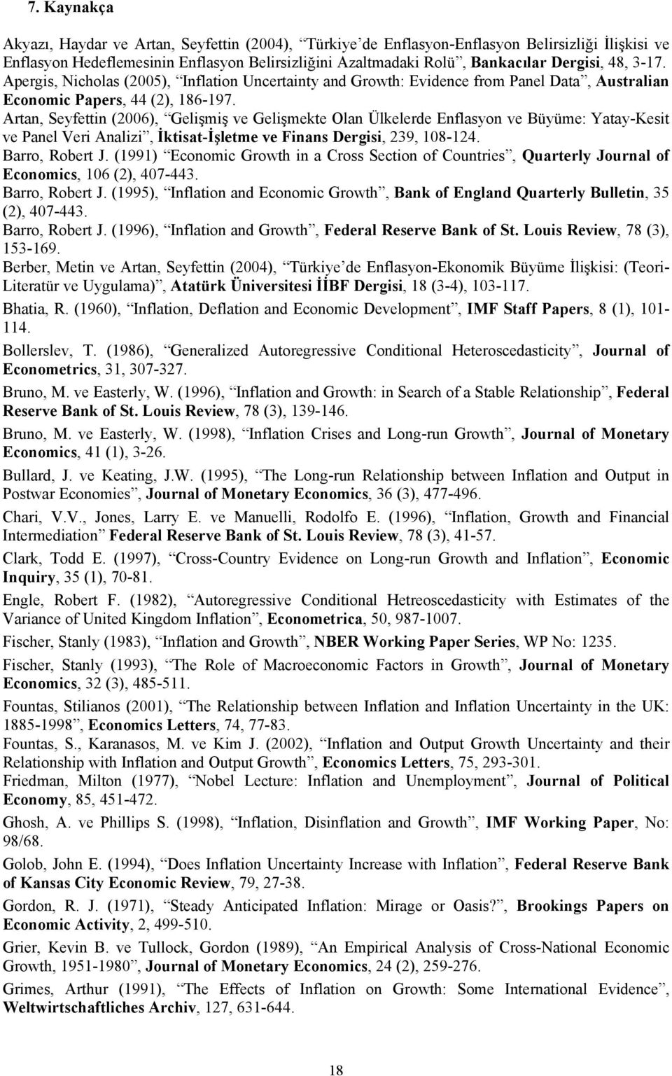 Artan, Seyfettin (2006), Gelişmiş ve Gelişmekte Olan Ülkelerde Enflasyon ve Büyüme: Yatay-Kesit ve Panel Veri Analizi, İktisat-İşletme ve Finans Dergisi, 239, 108-124. Barro, Robert J.
