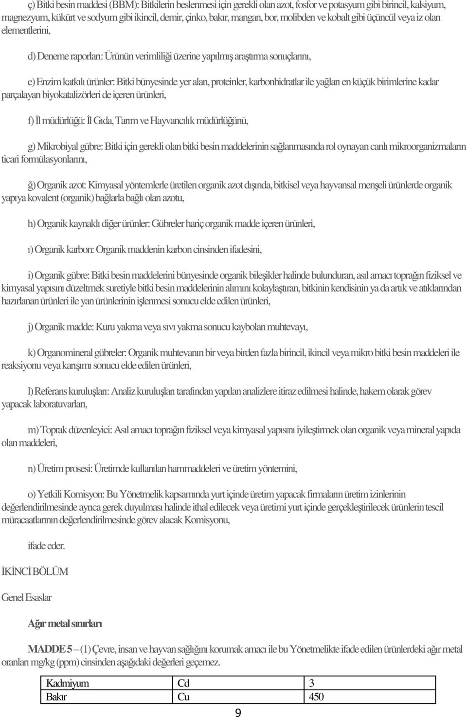 proteinler, karbonhidratlar ile yağları en küçük birimlerine kadar parçalayan biyokatalizörleri de içeren ürünleri, f) İl müdürlüğü: İl Gıda, Tarım ve Hayvancılık müdürlüğünü, g) Mikrobiyal gübre: