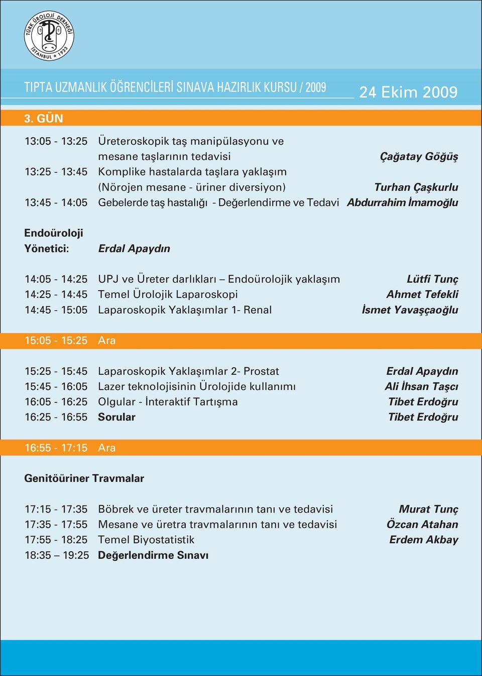 13:45-14:05 Gebelerde tafl hastal - De erlendirme ve Tedavi Abdurrahim mamo lu Endoüroloji Yönetici: Erdal Apayd n 14:05-14:25 UPJ ve Üreter darl klar Endoürolojik yaklafl m Lütfi Tunç 14:25-14:45