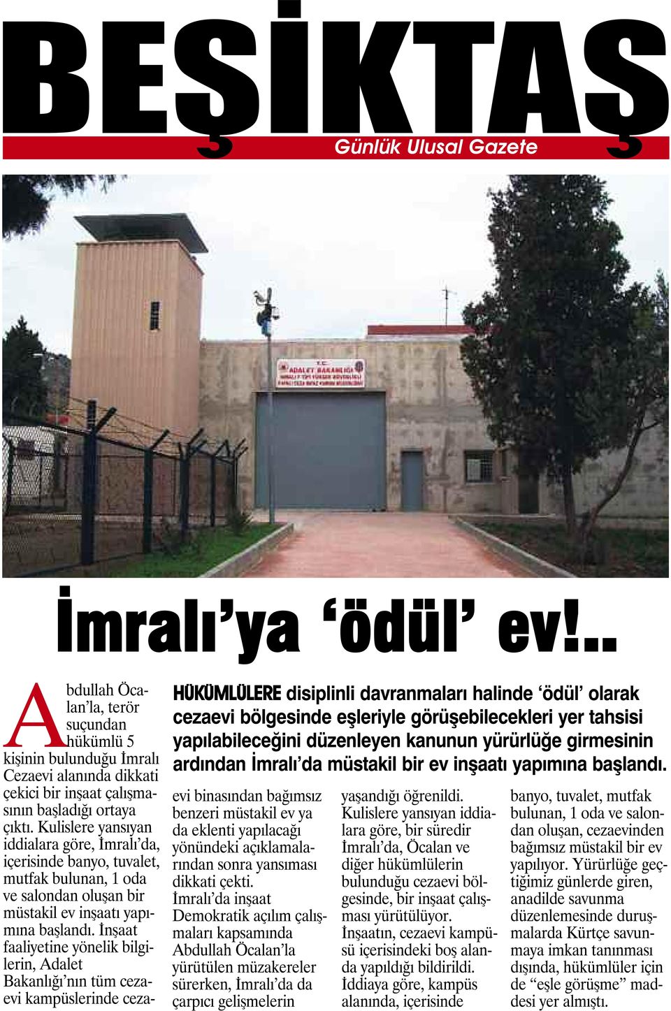 müstakil bir ev inşaatı yapımına başlandı. Abdullah Öcalan la, terör suçundan hükümlü 5 kişinin bulunduğu İmralı Cezaevi alanında dikkati çekici bir inşaat çalışmasının başladığı ortaya çıktı.