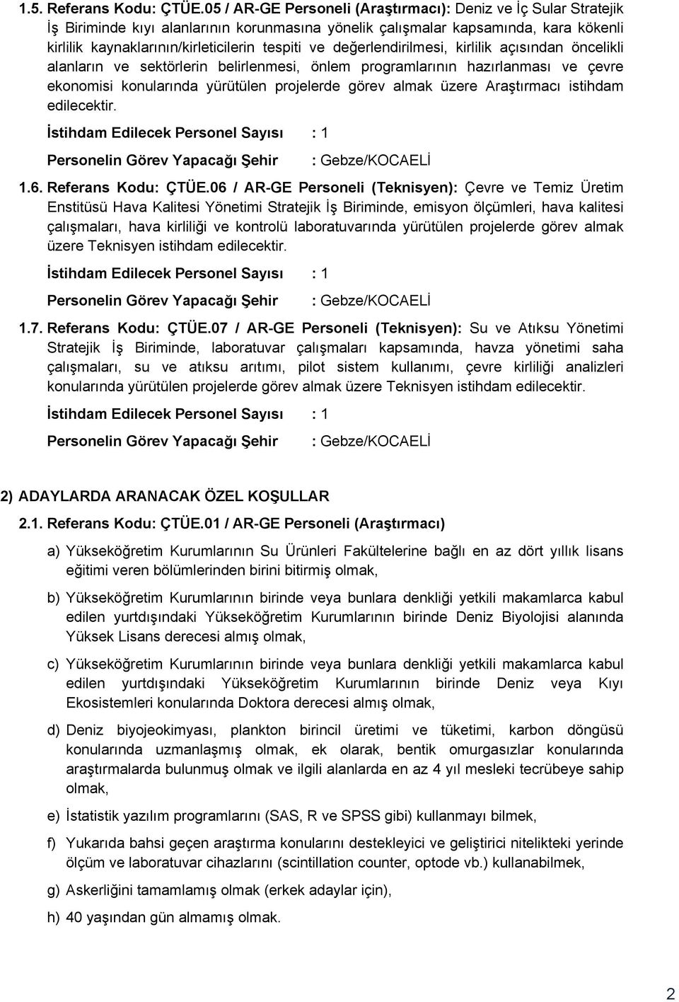 değerlendirilmesi, kirlilik açısından öncelikli alanların ve sektörlerin belirlenmesi, önlem programlarının hazırlanması ve çevre ekonomisi konularında yürütülen projelerde görev almak üzere