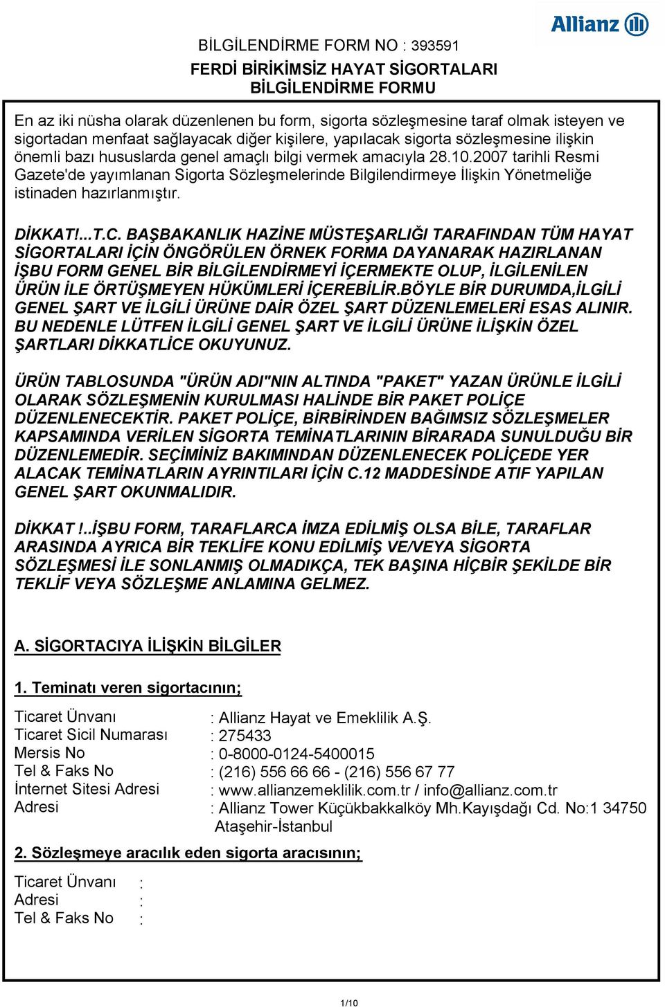 2007 tarihli Resmi Gazete'de yayımlanan Sigorta Sözleşmelerinde Bilgilendirmeye İlişkin Yönetmeliğe istinaden hazırlanmıştır. DİKKAT!...T.C.