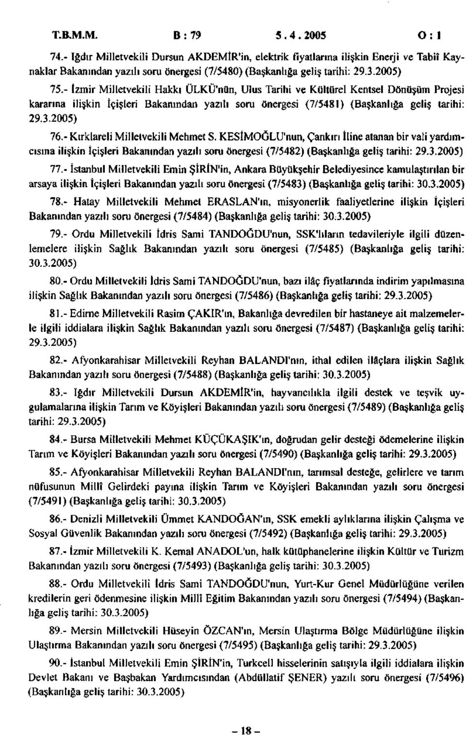 - Kırklareli Milletvekili Mehmet S. KESİMOĞLU'nun, Çankırı İline atanan bir vali yardımcısına ilişkin İçişleri Bakanından yazılı soru önergesi (7/548) (Başkanlığa geliş tarihi: 9.3.005) 77.