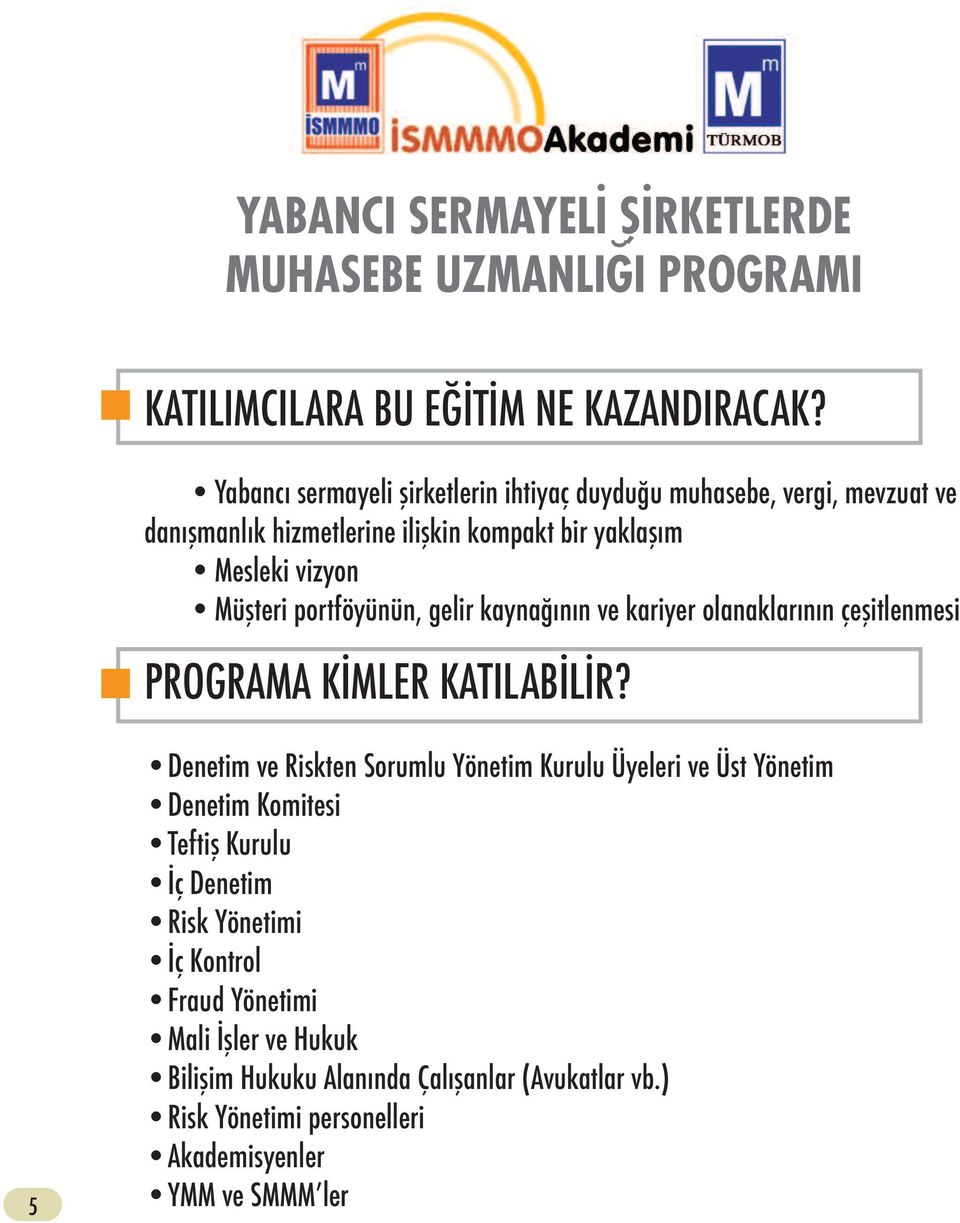 vizyon Müşteri portföyünün, gelir kaynağının ve kariyer olanaklarının çeşitlenmesi PROGRAMA KİMLER KATILABİLİR?