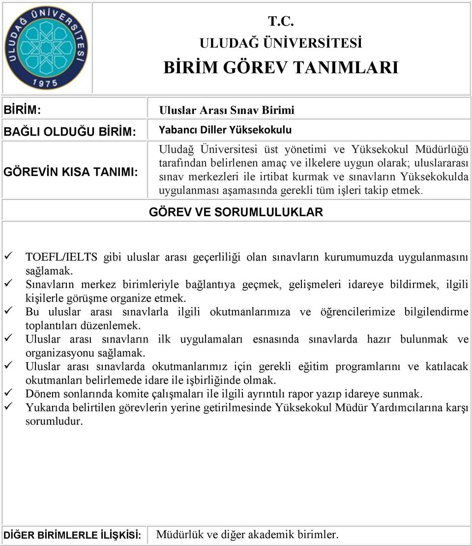 Sınavların merkez birimleriyle bağlantıya geçmek, gelişmeleri idareye bildirmek, ilgili kişilerle görüşme organize etmek.