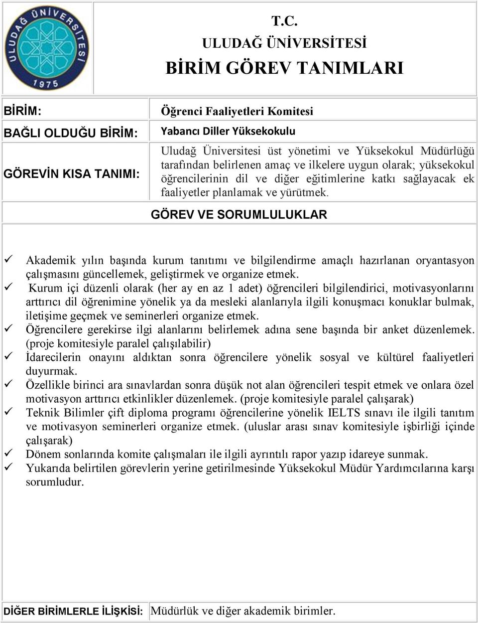 Kurum içi düzenli olarak (her ay en az 1 adet) öğrencileri bilgilendirici, motivasyonlarını arttırıcı dil öğrenimine yönelik ya da mesleki alanlarıyla ilgili konuşmacı konuklar bulmak, iletişime