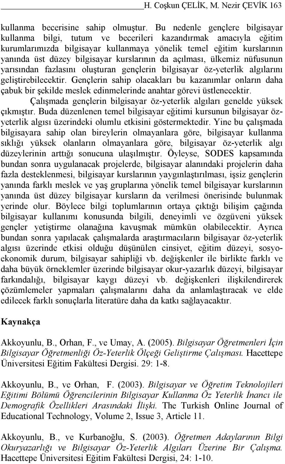 kurslarının da açılması, ülkemiz nüfusunun yarısından fazlasını oluşturan gençlerin bilgisayar öz-yeterlik algılarını geliştirebilecektir.