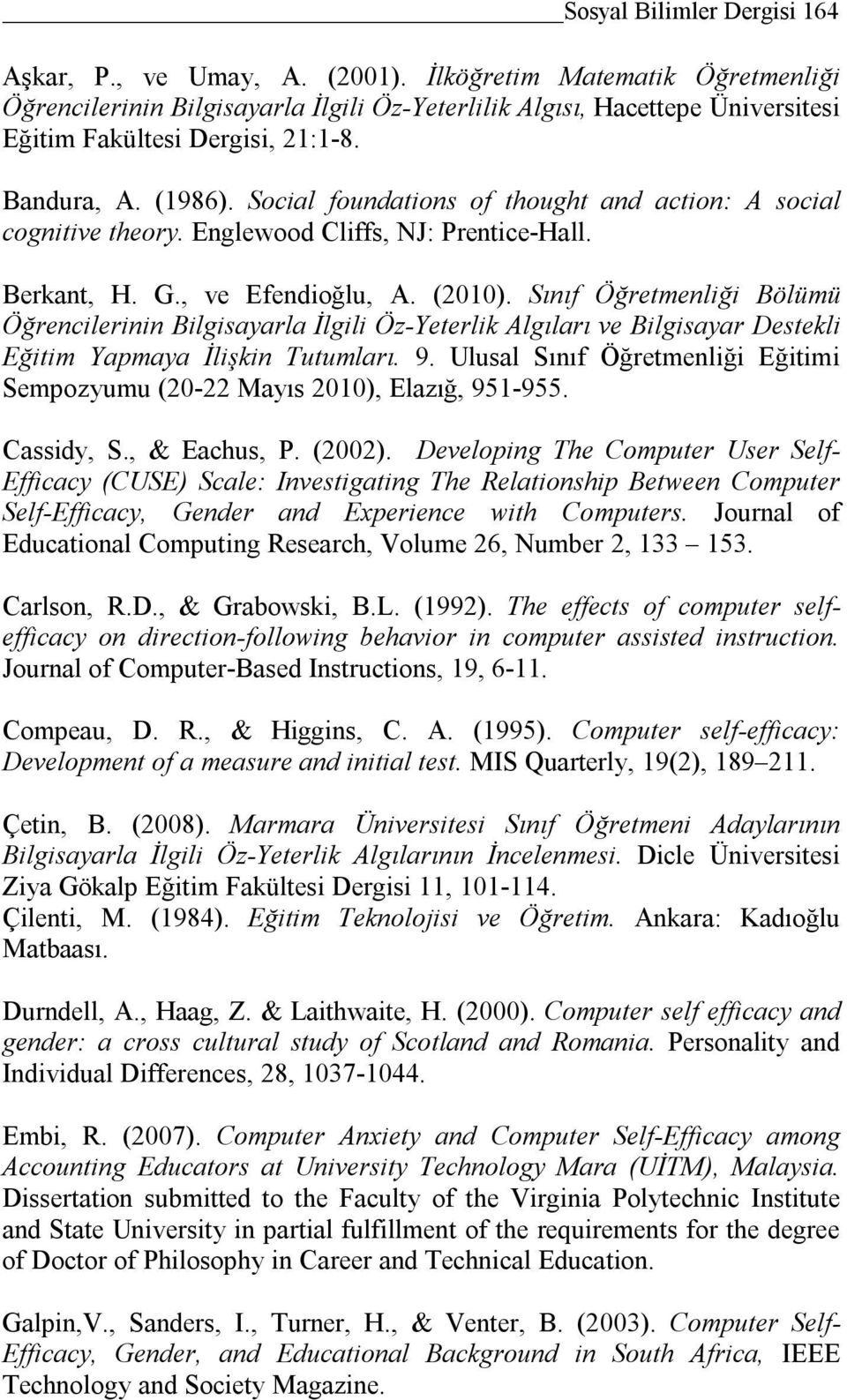 Social foundations of thought and action: A social cognitive theory. Englewood Cliffs, NJ: Prentice-Hall. Berkant, H. G., ve Efendioğlu, A. (2010).