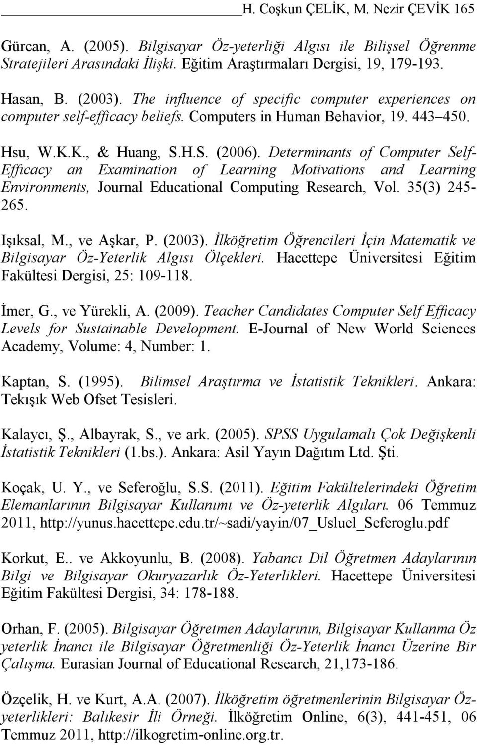 Determinants of Computer Self- Effıcacy an Examination of Learning Motivations and Learning Environments, Journal Educational Computing Research, Vol. 35(3) 245-265. Işıksal, M., ve Aşkar, P. (2003).
