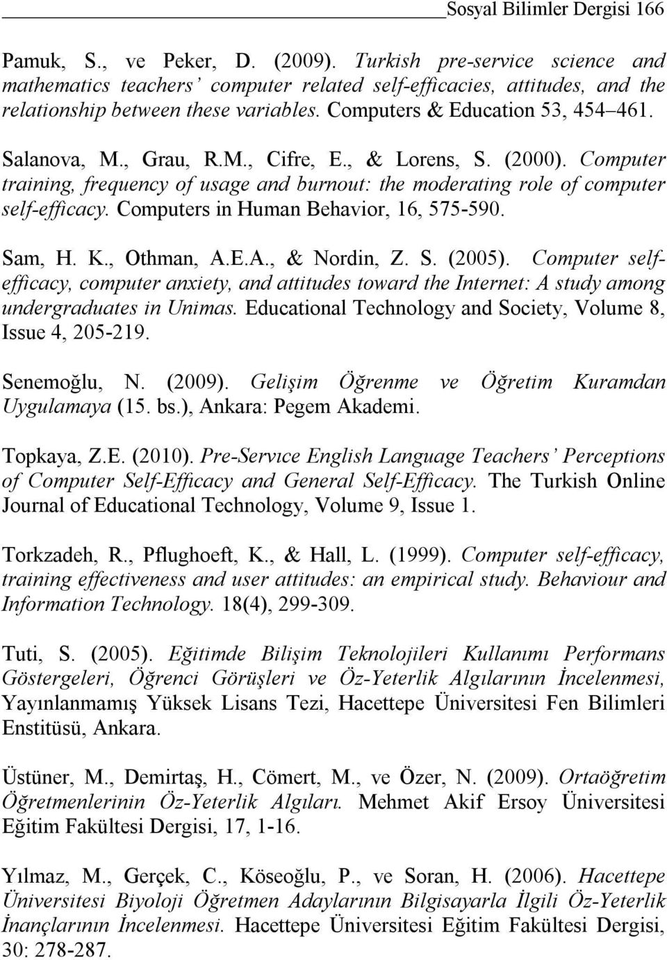 , Grau, R.M., Cifre, E., & Lorens, S. (2000). Computer training, frequency of usage and burnout: the moderating role of computer self-efficacy. Computers in Human Behavior, 16, 575-590. Sam, H. K.