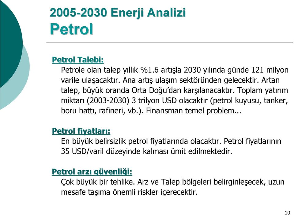 Toplam yatırım miktarı (2003-2030) 3 trilyon USD olacaktır (petrol kuyusu, tanker, boru hattı, rafineri, vb.). Finansman temel problem.