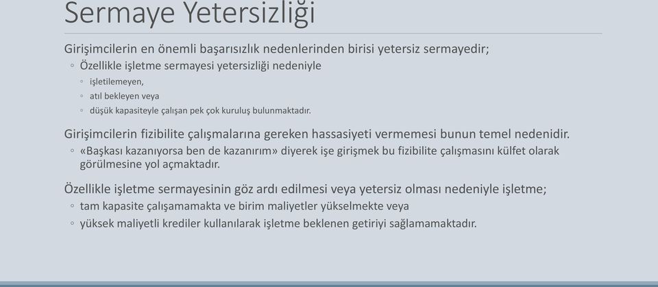 «Başkası kazanıyorsa ben de kazanırım» diyerek işe girişmek bu fizibilite çalışmasını külfet olarak görülmesine yol açmaktadır.