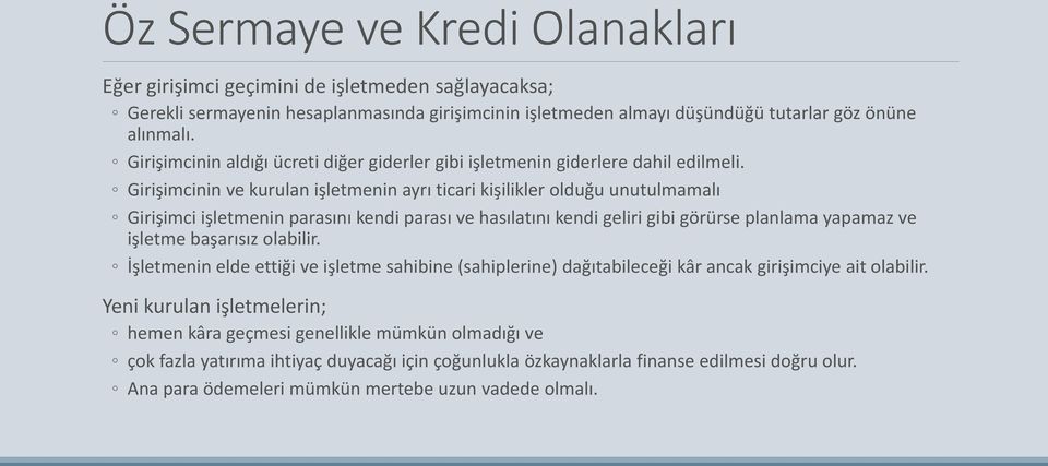 Girişimcinin ve kurulan işletmenin ayrı ticari kişilikler olduğu unutulmamalı Girişimci işletmenin parasını kendi parası ve hasılatını kendi geliri gibi görürse planlama yapamaz ve işletme başarısız