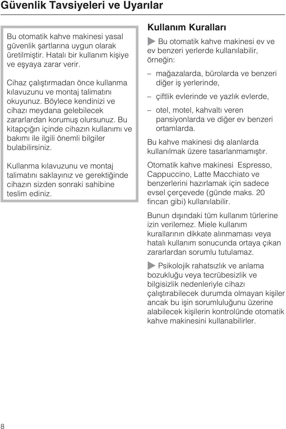 Bu kitapçýðýn içinde cihazýn kullanýmý ve bakýmý ile ilgili önemli bilgiler bulabilirsiniz.