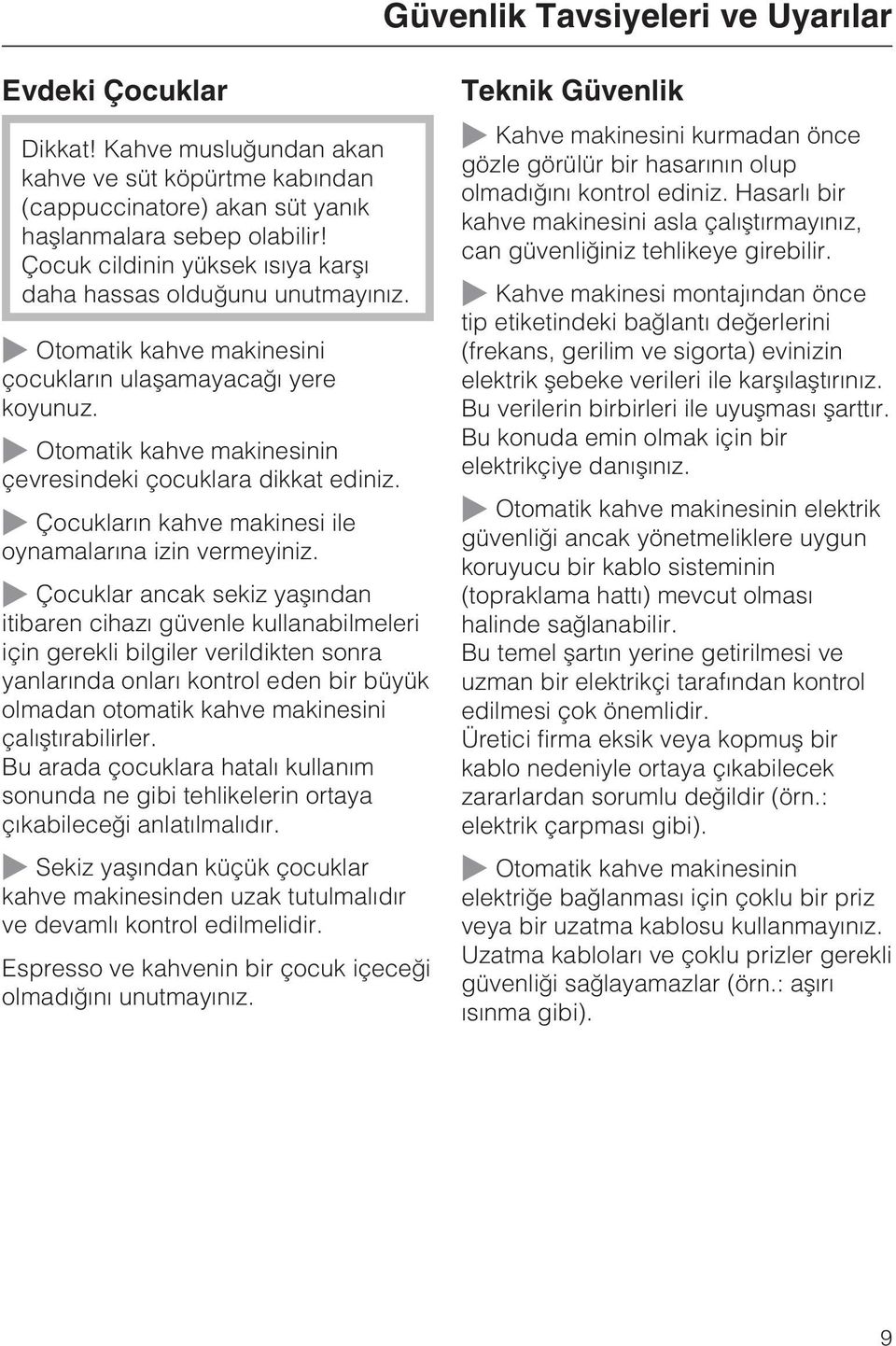 ~ Otomatik kahve makinesinin çevresindeki çocuklara dikkat ediniz. ~ Çocuklarýn kahve makinesi ile oynamalarýna izin vermeyiniz.