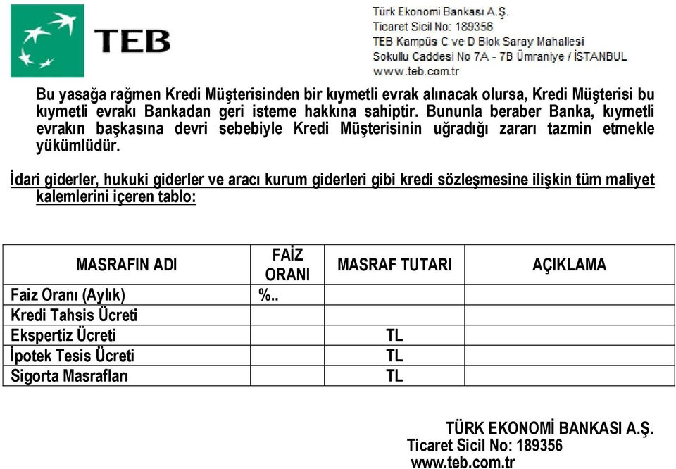 İdari giderler, hukuki giderler ve aracı kurum giderleri gibi kredi sözleşmesine ilişkin tüm maliyet kalemlerini içeren tablo: FAİZ MASRAFIN ADI ORANI