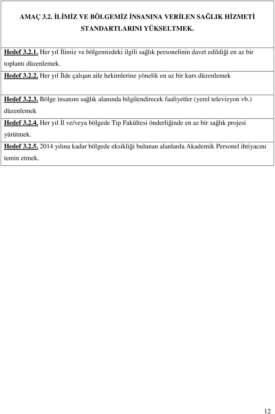 2. Her yıl Đlde çalışan aile hekimlerine yönelik en az bir kurs düzenlemek Hedef 3.