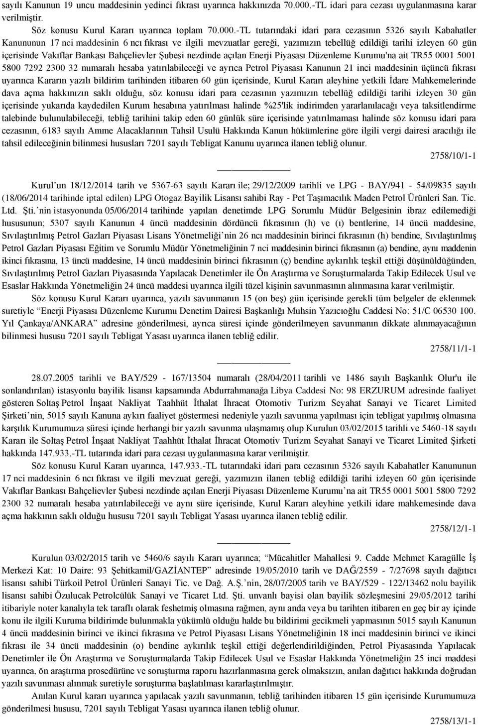 -TL tutarındaki idari para cezasının 5326 sayılı Kabahatler içerisinde Vakıflar Bankası Bahçelievler Şubesi nezdinde açılan Enerji Piyasası Düzenleme Kurumu'na ait TR55 0001 5001 içerisinde yukarıda