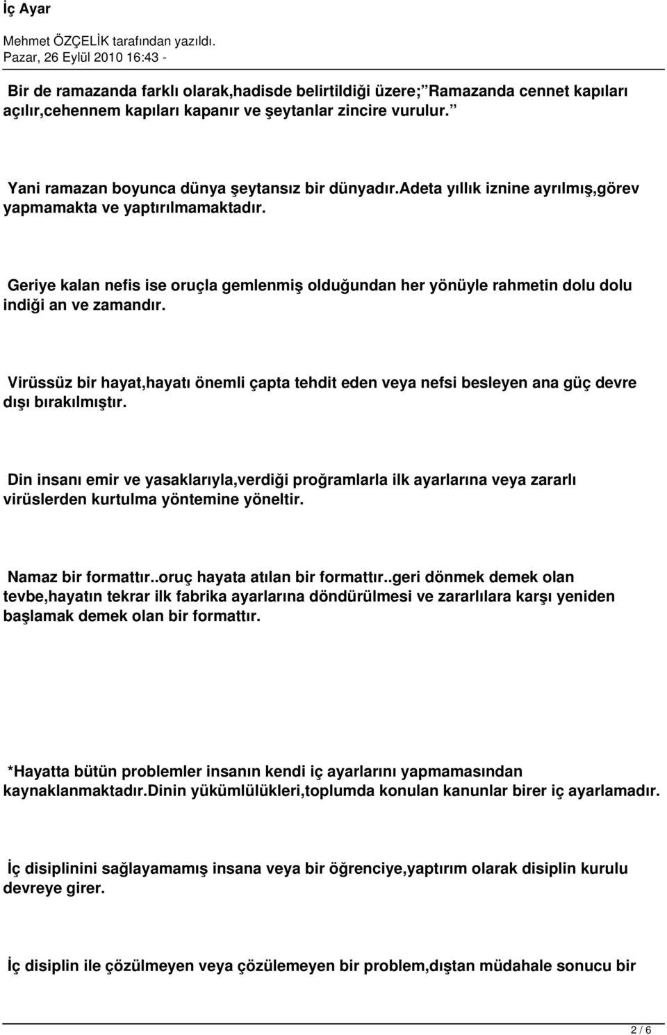 Virüssüz bir hayat,hayatı önemli çapta tehdit eden veya nefsi besleyen ana güç devre dışı bırakılmıştır.