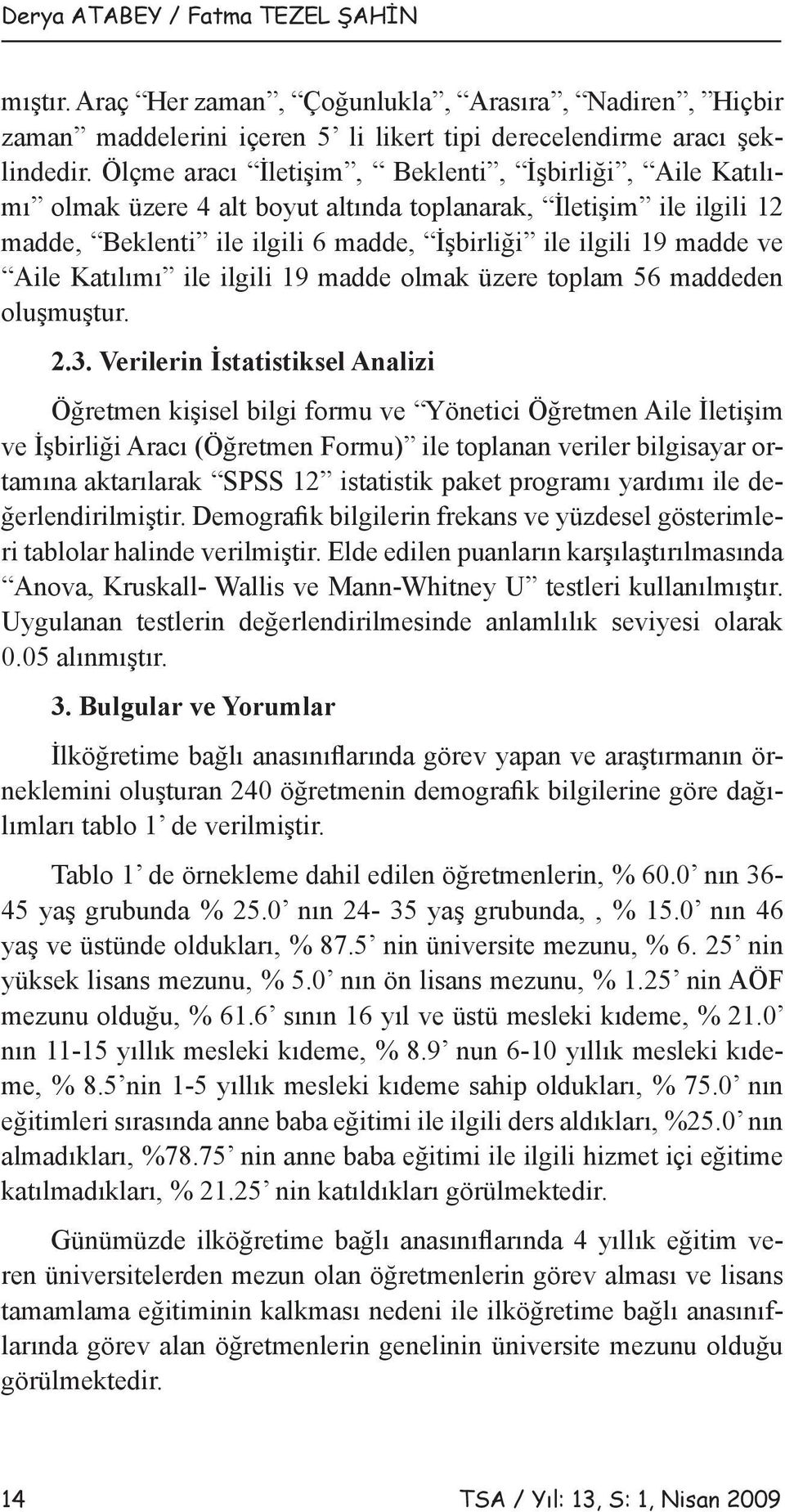 Katılımı ile ilgili 19 madde olmak üzere toplam 56 maddeden oluşmuştur. 2.3.