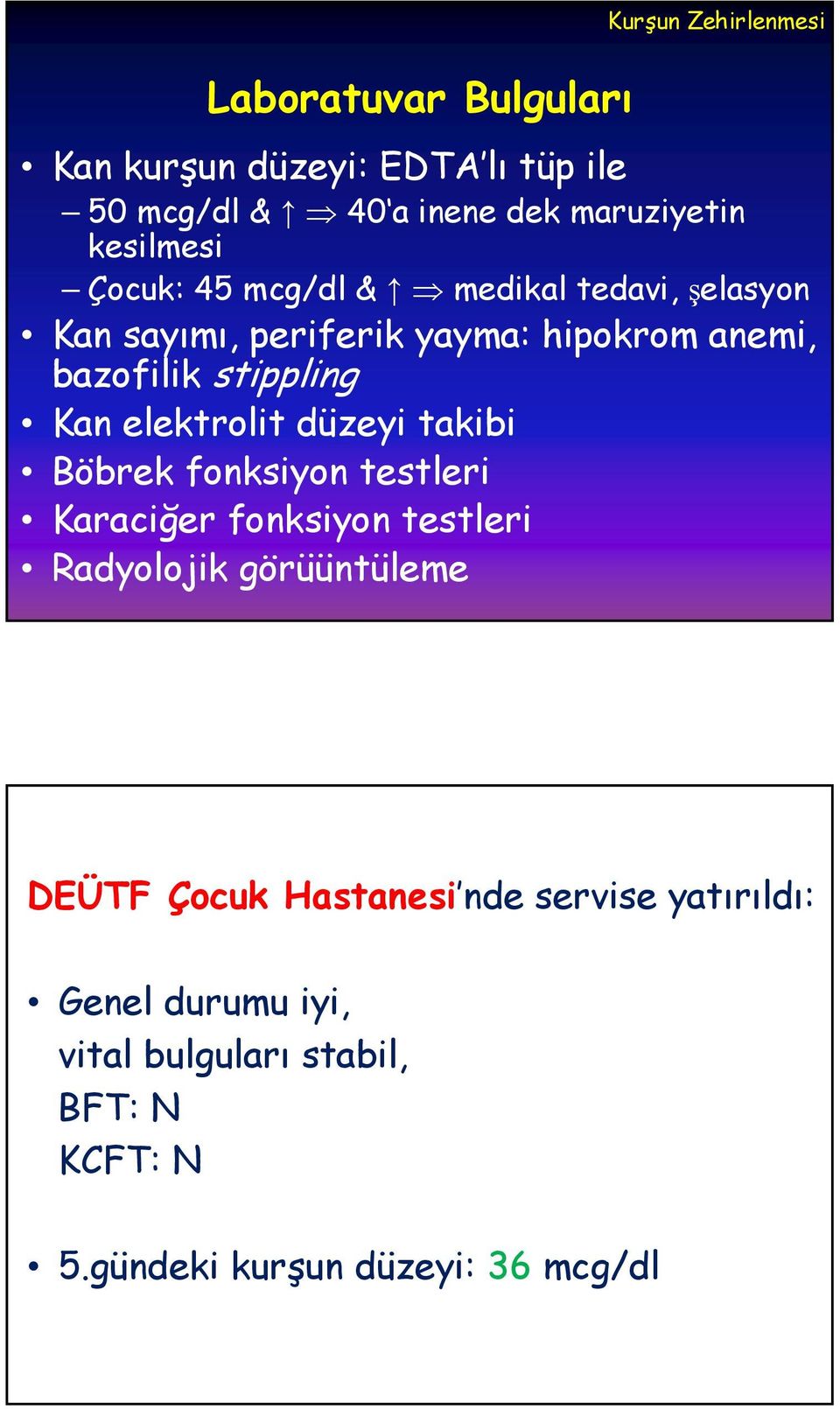 Kan elektrolit düzeyi takibi Böbrek fonksiyon testleri Karaciğer fonksiyon testleri Radyolojik görüüntüleme DEÜTF Çocuk