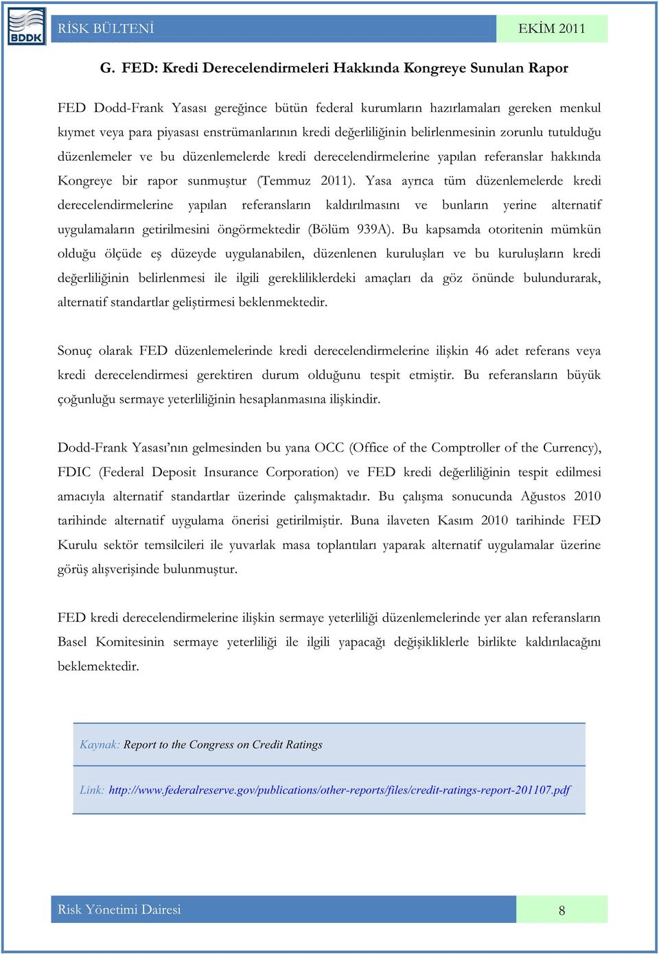 değerliliğinin belirlenmesinin zorunlu tutulduğu düzenlemeler ve bu düzenlemelerde kredi derecelendirmelerine yapılan referanslar hakkında Kongreye bir rapor sunmuştur (Temmuz 2011).