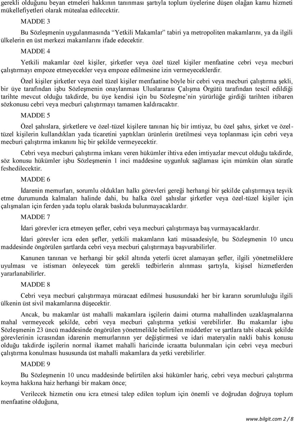 MADDE 4 Yetkili makamlar özel kişiler, şirketler veya özel tüzel kişiler menfaatine cebri veya mecburi çalıştırmayı empoze etmeyecekler veya empoze edilmesine izin vermeyeceklerdir.