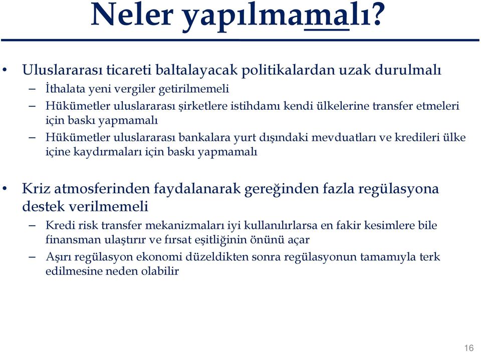 ülkelerine transfer etmeleri için baskı yapmamalı Hükümetler uluslararası bankalara yurt dışındaki mevduatları ve kredileri ülke içine kaydırmaları için baskı