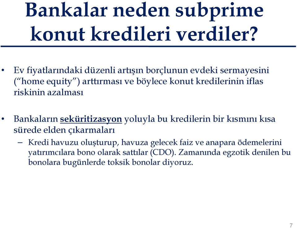 kredilerinin iflas riskinin azalması Bankaların seküritizasyon yoluyla bu kredilerin bir kısmını kısa sürede elden