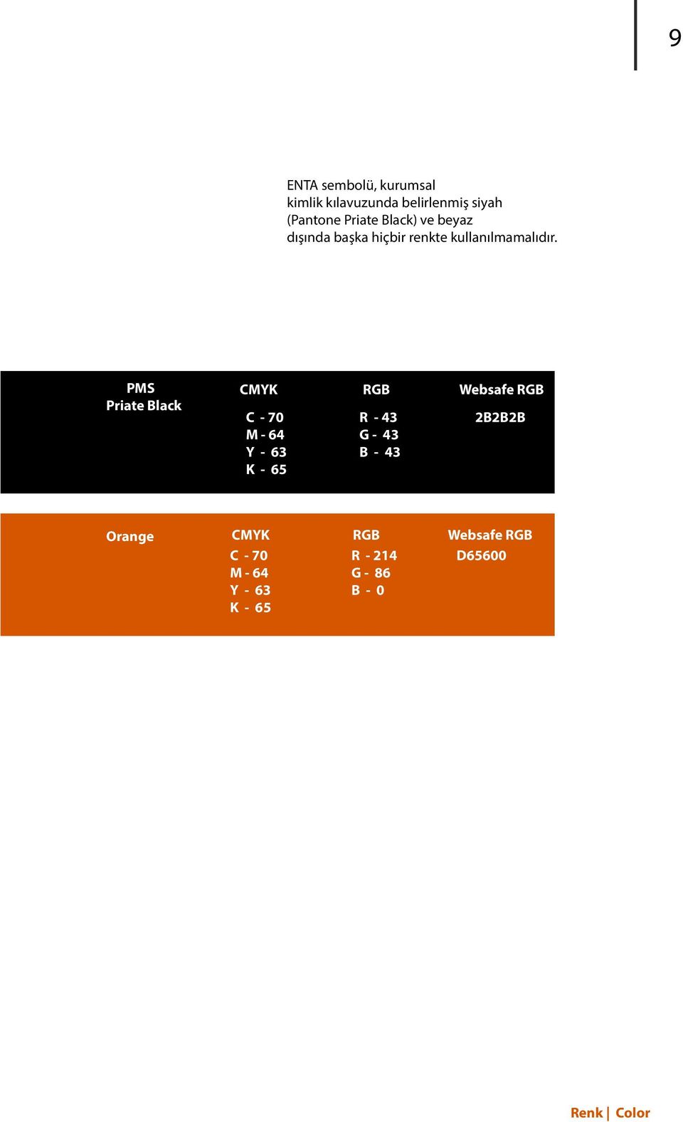 PMS Priate Black CMYK C - 70 M - 64 Y - 63 K - 65 RGB R - 43 G - 43 B - 43 Websafe